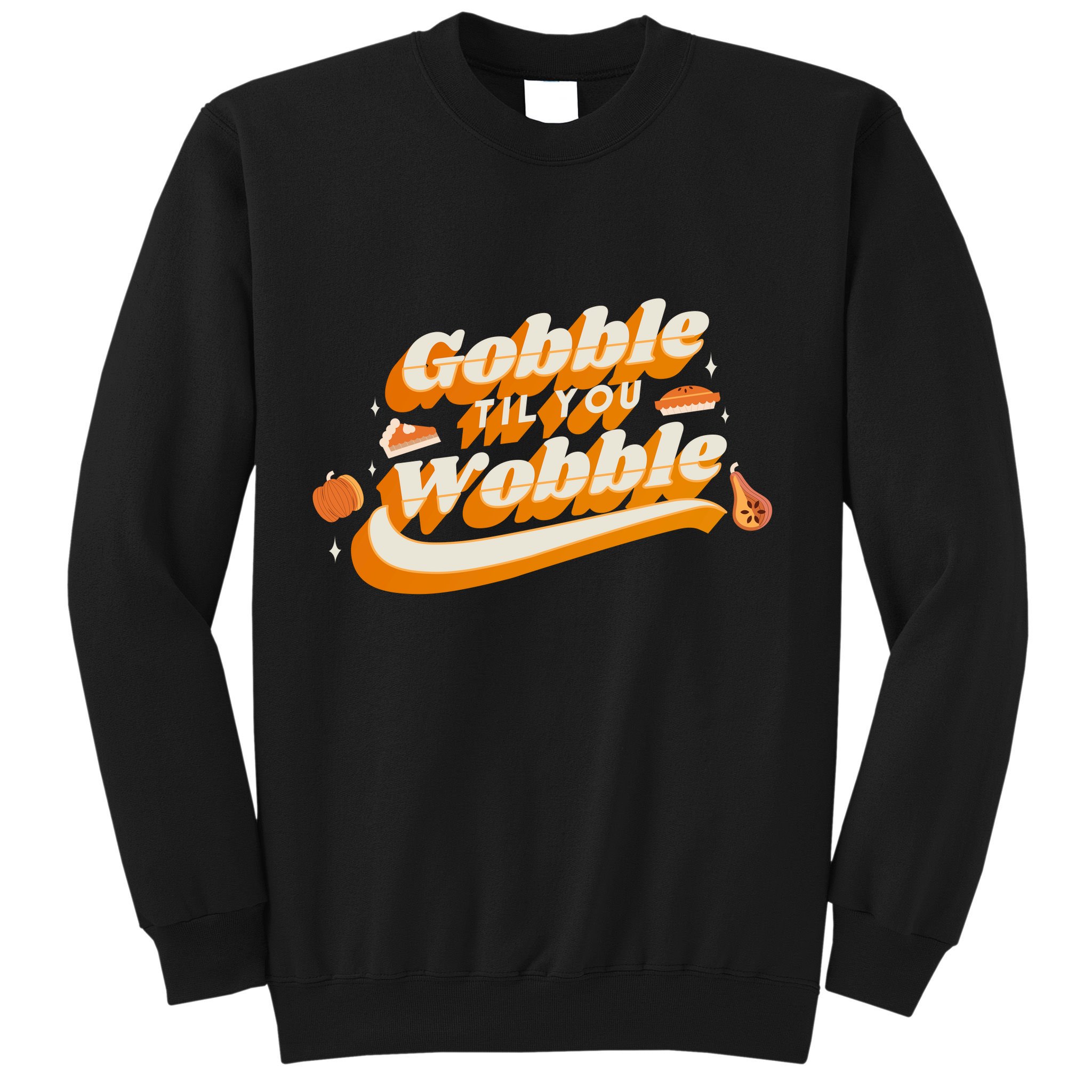 Gobble Til You Wobble Funny Thanksgiving Sweatshirt