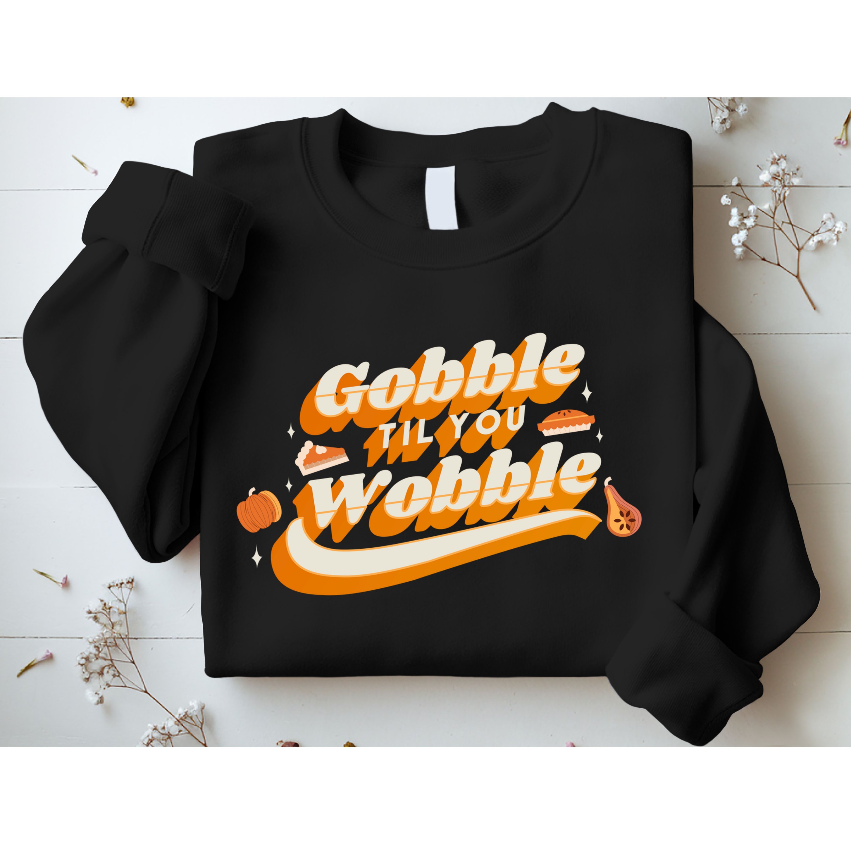 Gobble Til You Wobble Funny Thanksgiving Sweatshirt