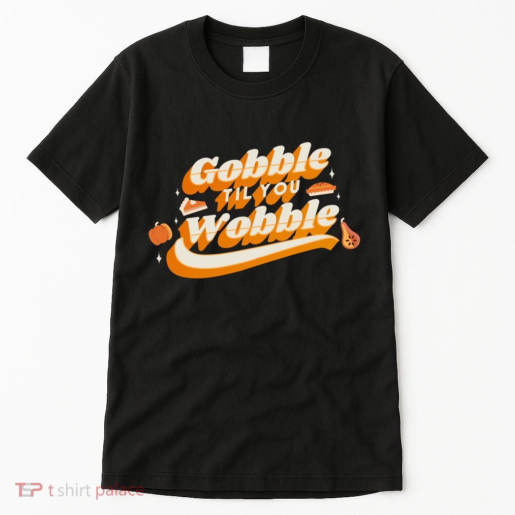 Gobble Til You Wobble Funny Thanksgiving Tall T-Shirt
