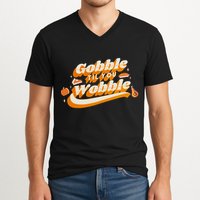 Gobble Til You Wobble Funny Thanksgiving V-Neck T-Shirt