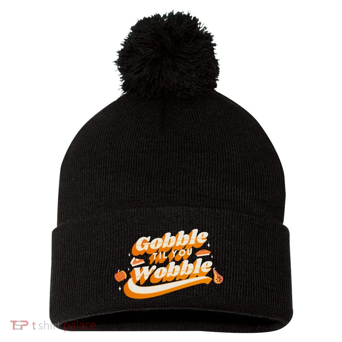 Gobble Til You Wobble Funny Thanksgiving Pom Pom 12in Knit Beanie