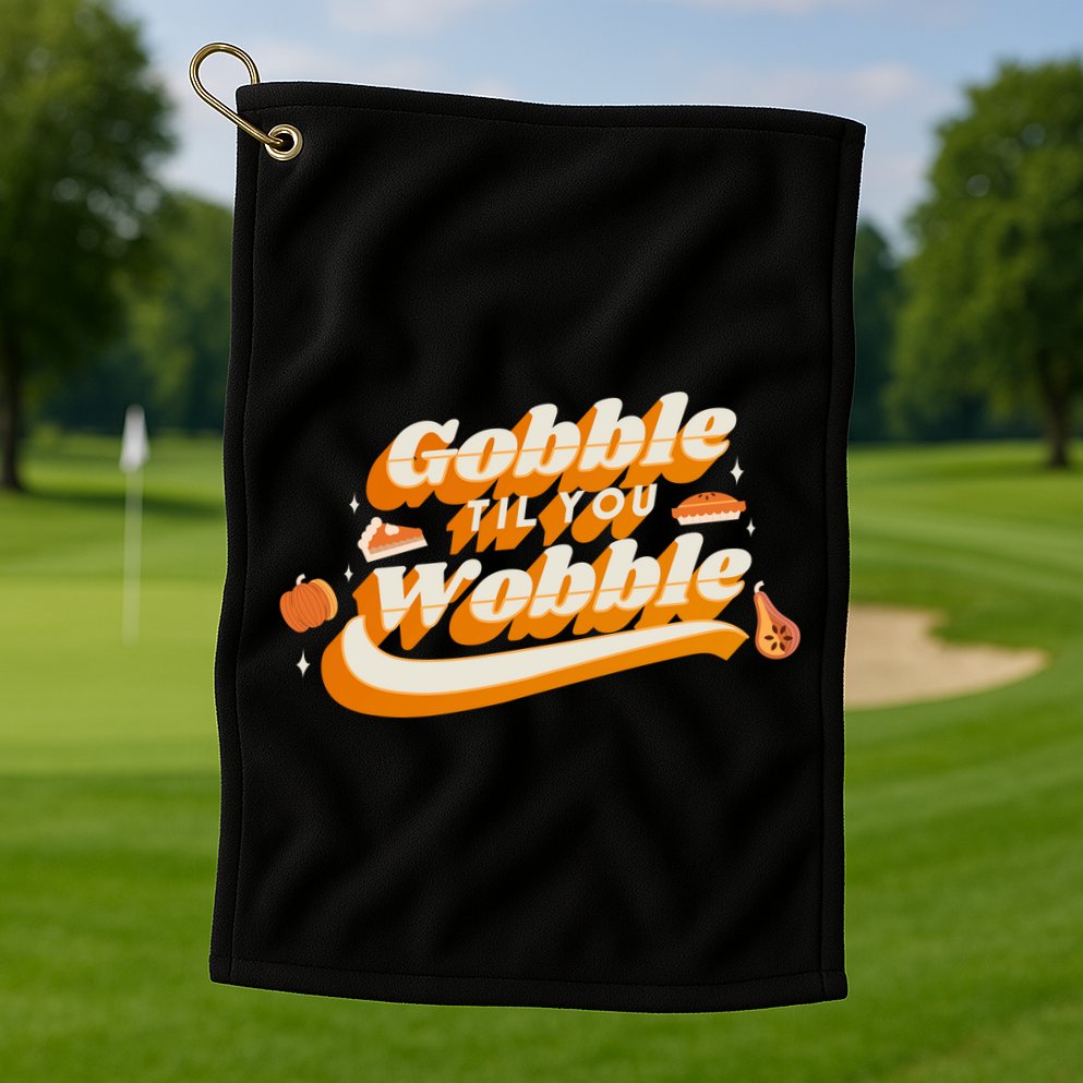 Gobble Til You Wobble Funny Thanksgiving Golf Towel