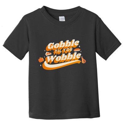Gobble Til You Wobble Funny Thanksgiving Toddler T-Shirt