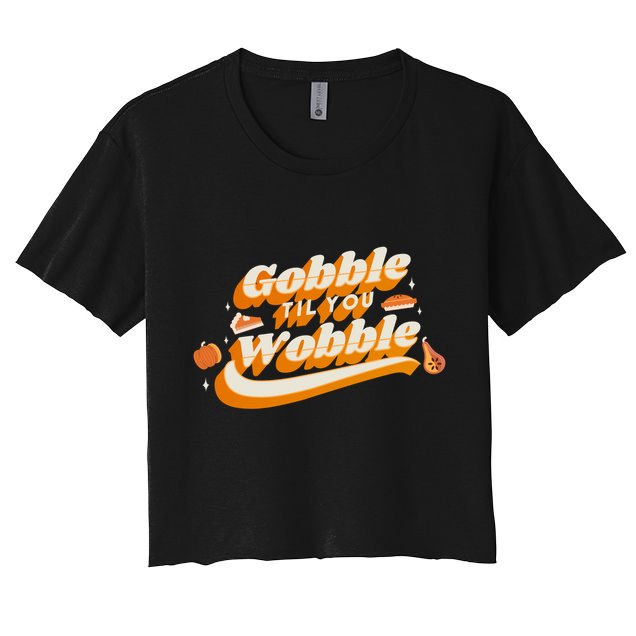 Gobble Til You Wobble Funny Thanksgiving Crop Top