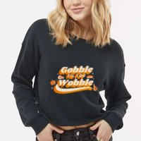 Gobble Til You Wobble Funny Thanksgiving Cropped Pullover Crew