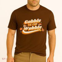 Gobble Til You Wobble Funny Thanksgiving Performance Shirt