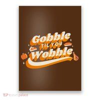 Gobble Til You Wobble Funny Thanksgiving Poster