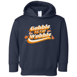 Gobble Til You Wobble Funny Thanksgiving Toddler Hoodie