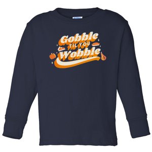 Gobble Til You Wobble Funny Thanksgiving Toddler Long Sleeve Shirt