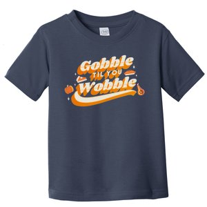 Gobble Til You Wobble Funny Thanksgiving Toddler T-Shirt