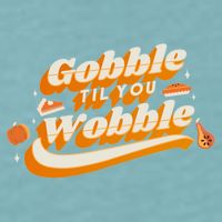 Gobble Til You Wobble Funny Thanksgiving Sueded Cloud Jersey T-Shirt