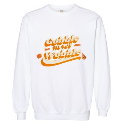 Gobble Til You Wobble Funny Thanksgiving Garment-Dyed Sweatshirt