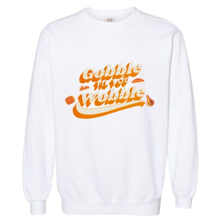 Gobble Til You Wobble Funny Thanksgiving Garment-Dyed Sweatshirt