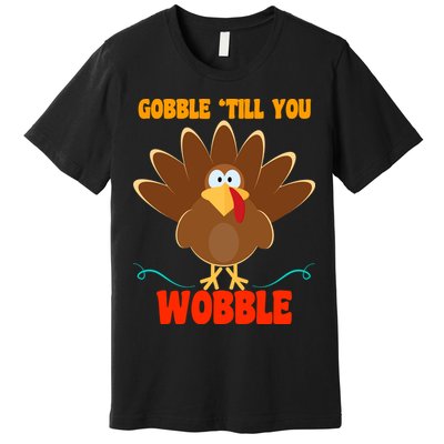 Gobble Till You Wobble Premium T-Shirt