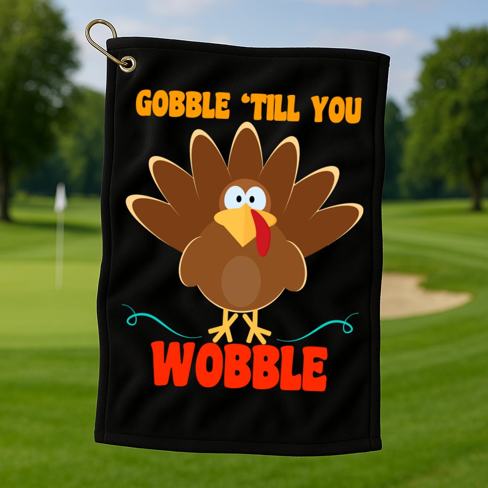 Gobble Till You Wobble Golf Towel