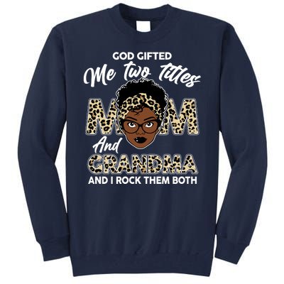 God Gifted Me Two Titles Mom and Grandma Leopard Style Tall Sweatshirt