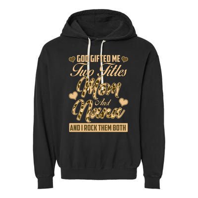 God Gifted Me Two Titles Mom and Nana Garment-Dyed Fleece Hoodie