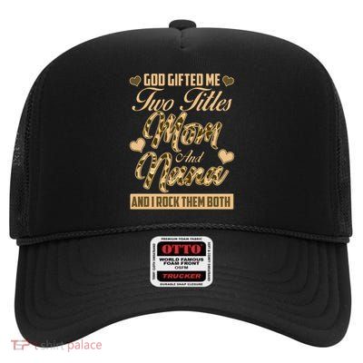God Gifted Me Two Titles Mom and Nana High Crown Mesh Back Trucker Hat