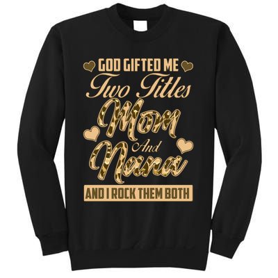 God Gifted Me Two Titles Mom and Nana Sweatshirt