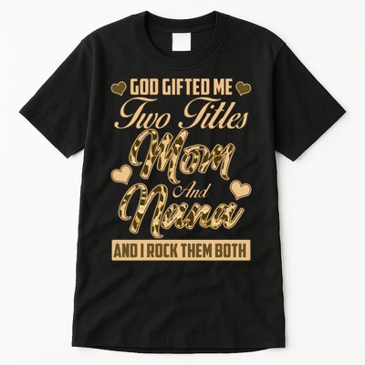 God Gifted Me Two Titles Mom and Nana Tall T-Shirt