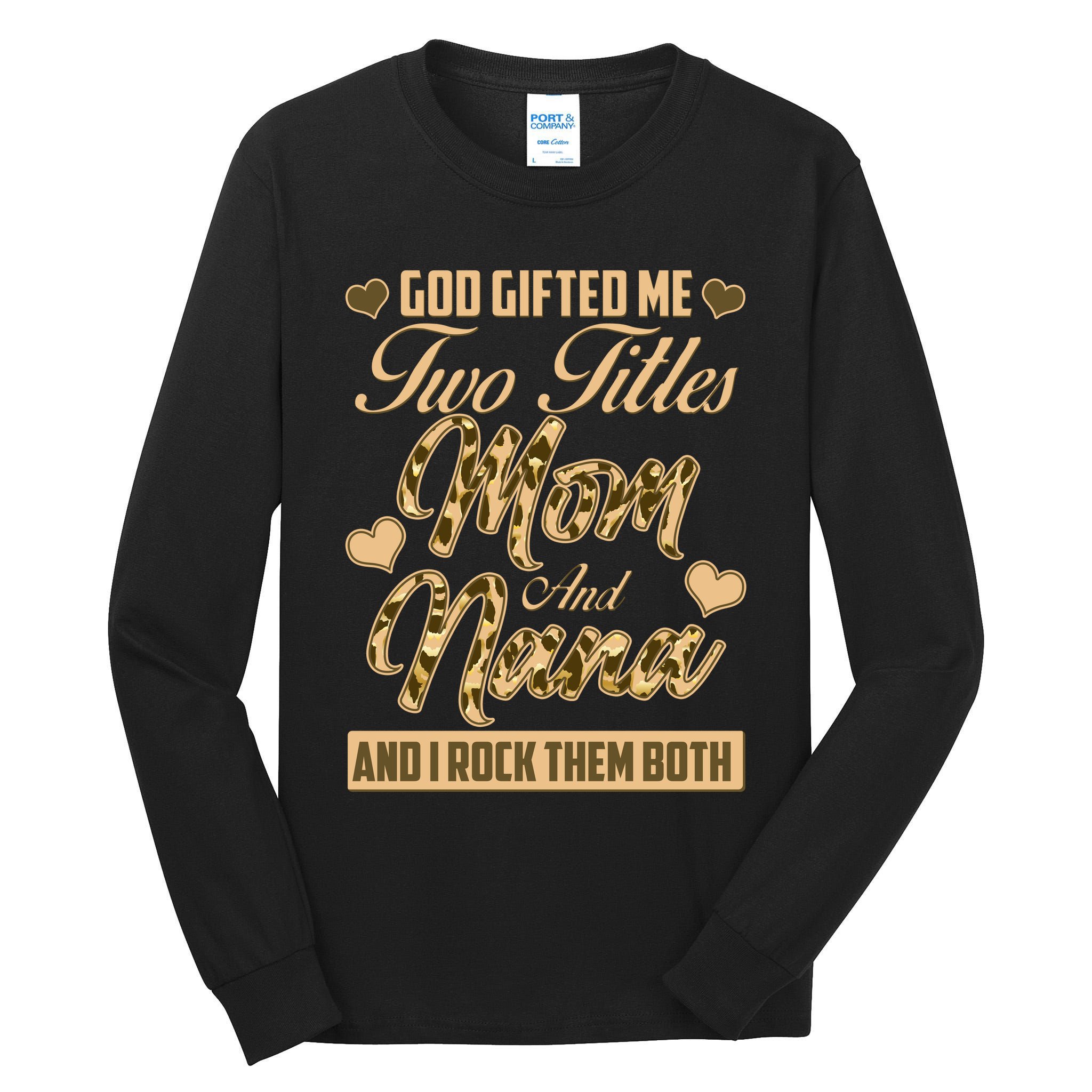 God Gifted Me Two Titles Mom and Nana Tall Long Sleeve T-Shirt