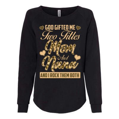 God Gifted Me Two Titles Mom and Nana Womens California Wash Sweatshirt