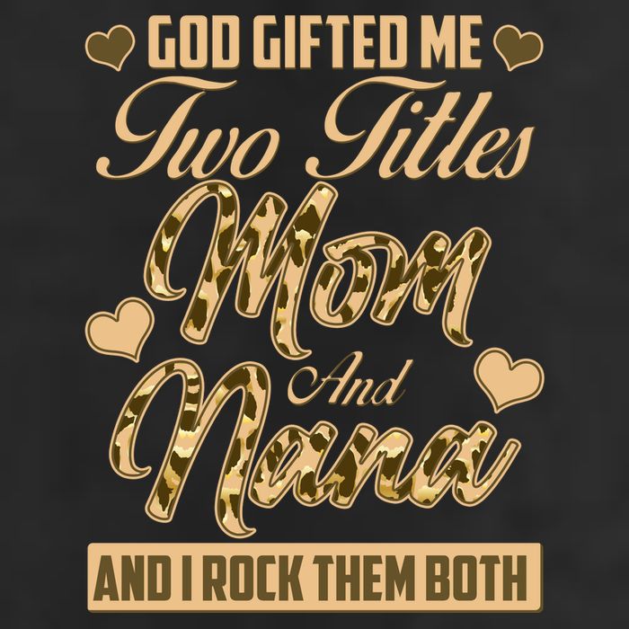 God Gifted Me Two Titles Mom and Nana Trucker Hat