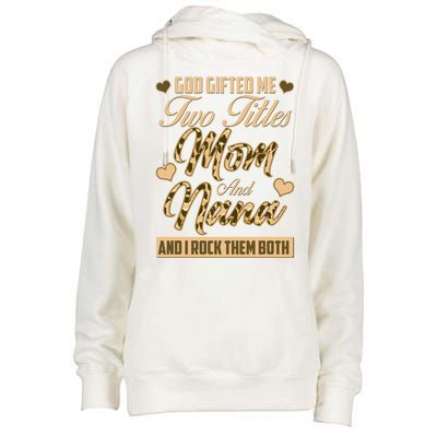 God Gifted Me Two Titles Mom and Nana Womens Funnel Neck Pullover Hood