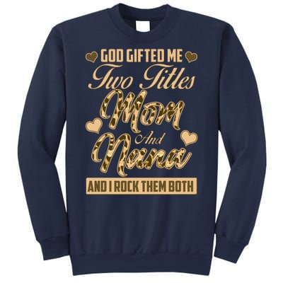 God Gifted Me Two Titles Mom and Nana Sweatshirt