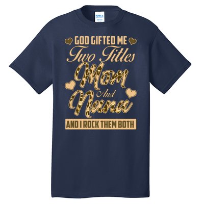 God Gifted Me Two Titles Mom and Nana Tall T-Shirt