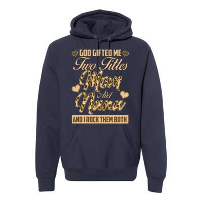 God Gifted Me Two Titles Mom and Nana Premium Hoodie