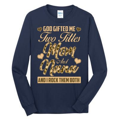 God Gifted Me Two Titles Mom and Nana Tall Long Sleeve T-Shirt