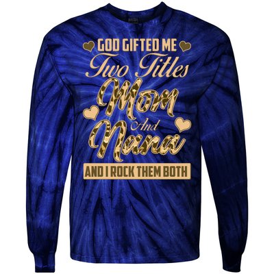 God Gifted Me Two Titles Mom and Nana Tie-Dye Long Sleeve Shirt