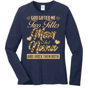 God Gifted Me Two Titles Mom and Nana Ladies Long Sleeve Shirt