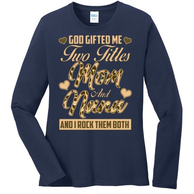 God Gifted Me Two Titles Mom and Nana Ladies Long Sleeve Shirt