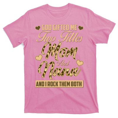 God Gifted Me Two Titles Mom and Nana T-Shirt