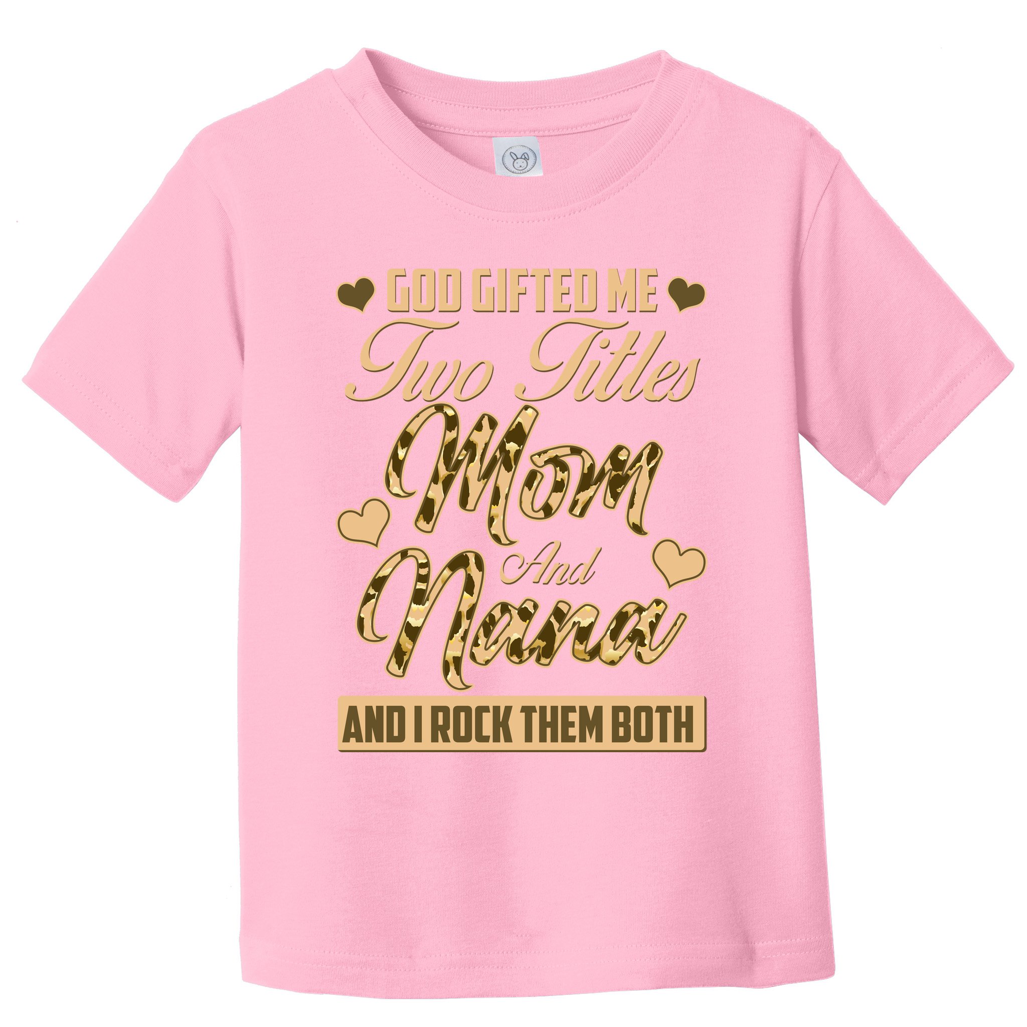 God Gifted Me Two Titles Mom and Nana Toddler T-Shirt