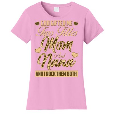 God Gifted Me Two Titles Mom and Nana Women's T-Shirt