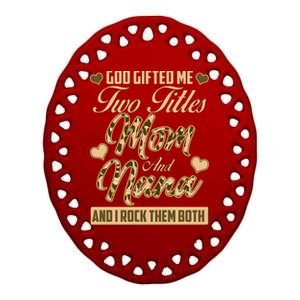 God Gifted Me Two Titles Mom and Nana Ceramic Oval Ornament