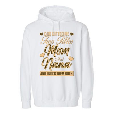 God Gifted Me Two Titles Mom and Nana Garment-Dyed Fleece Hoodie