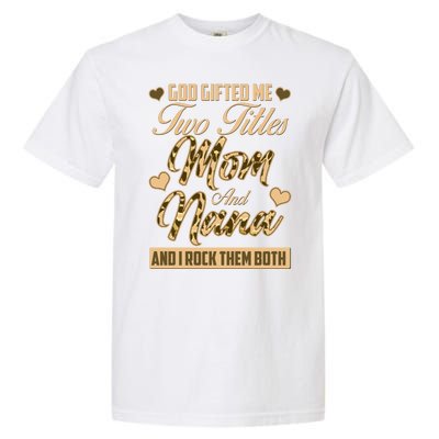 God Gifted Me Two Titles Mom and Nana Garment-Dyed Heavyweight T-Shirt