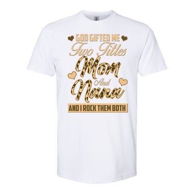 God Gifted Me Two Titles Mom and Nana Softstyle CVC T-Shirt