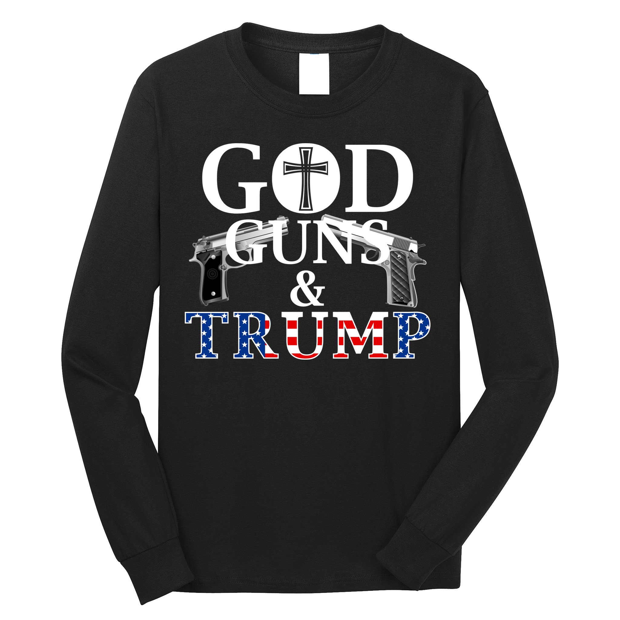 God Guns & Trump Donald President of the United States Long Sleeve Shirt