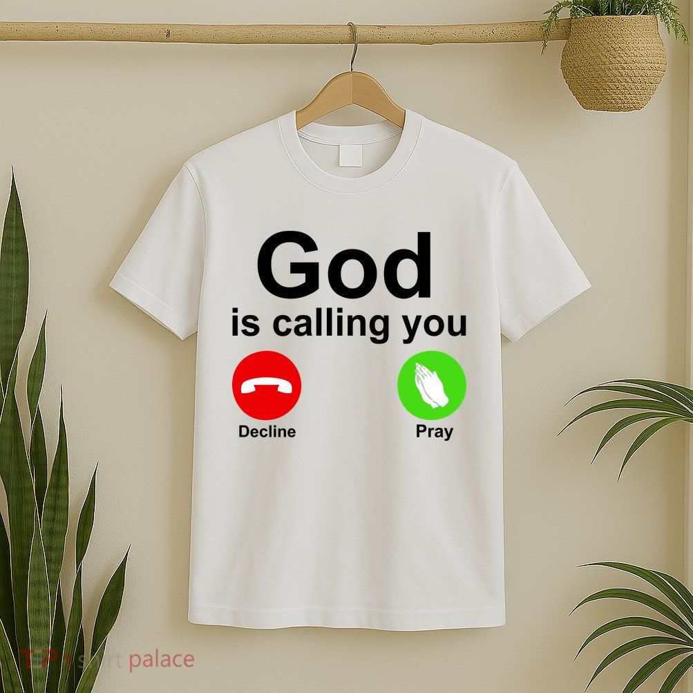 God Is Calling Decline or Pray T-Shirt