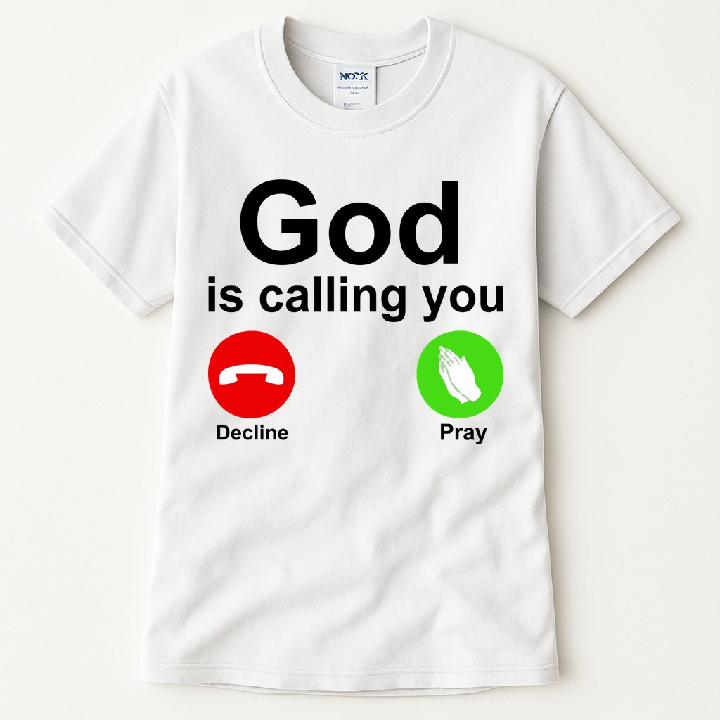 God Is Calling Decline or Pray Tall T-Shirt