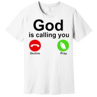 God Is Calling Decline or Pray Premium T-Shirt