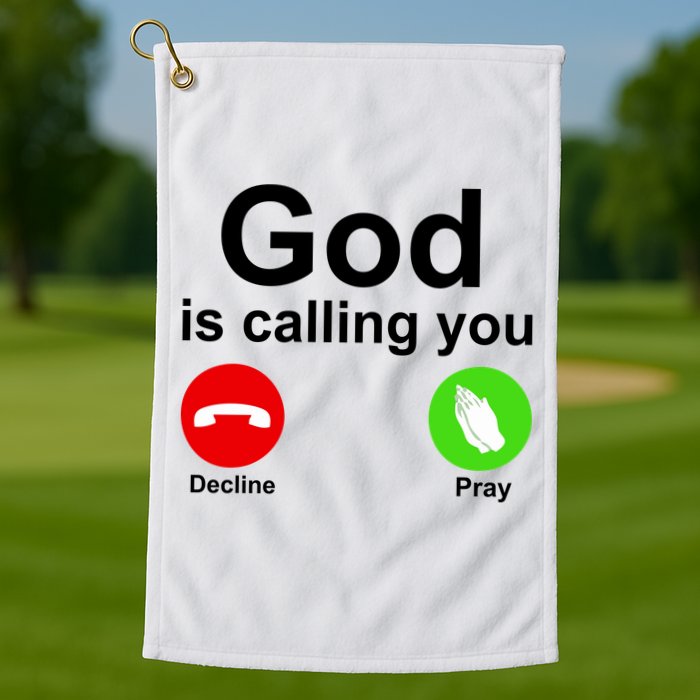 God Is Calling Decline or Pray Golf Towel