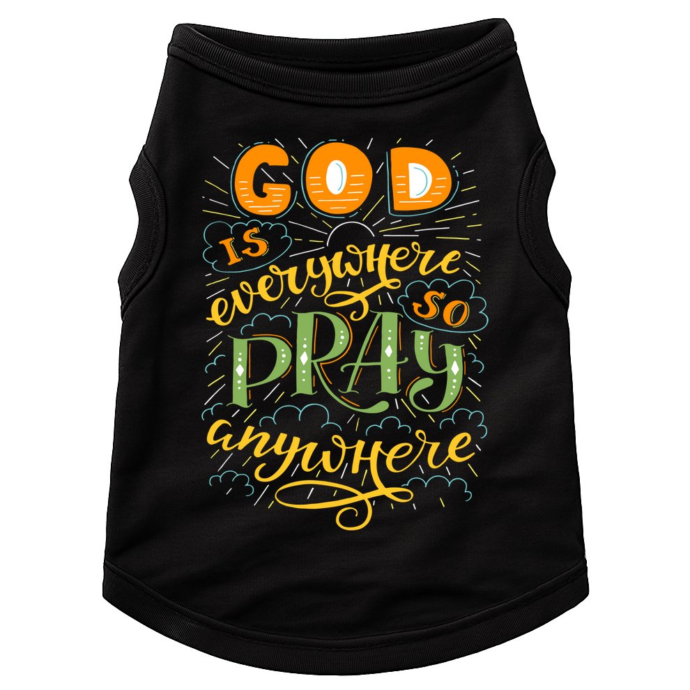 God is Everywhere So Pray Anywhere Doggie Tank