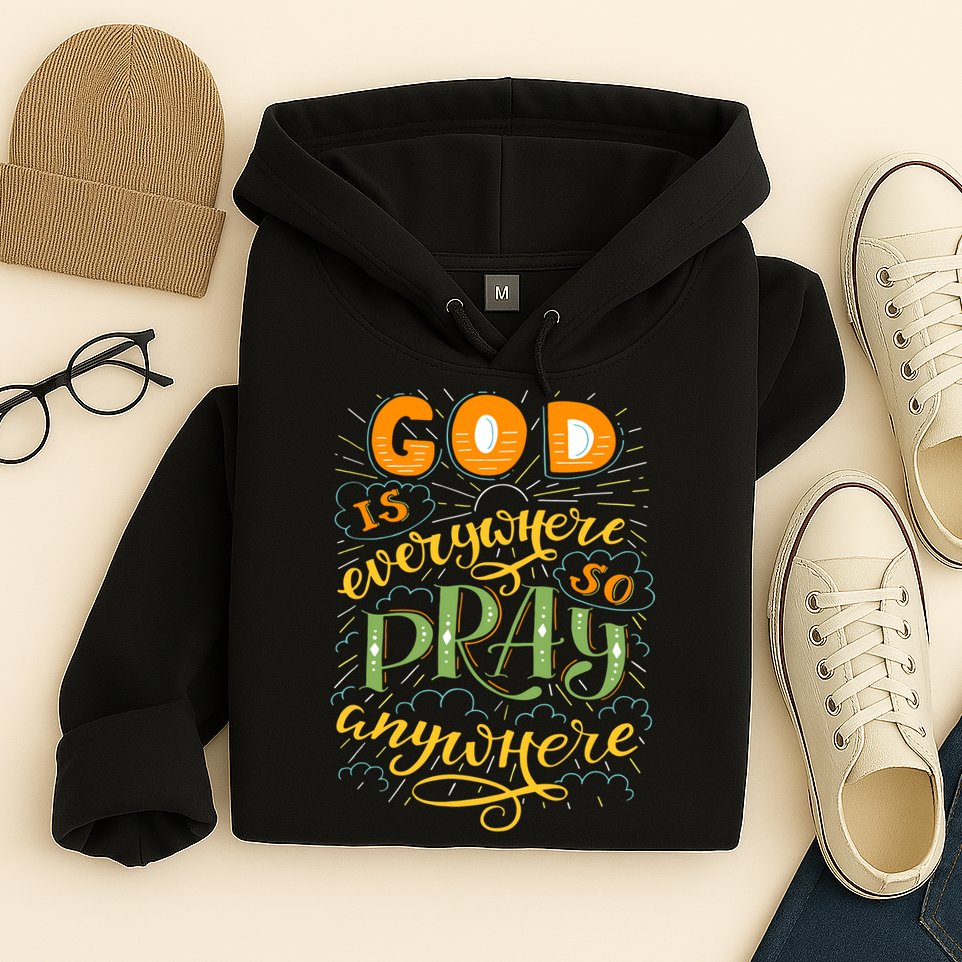 God is Everywhere So Pray Anywhere Hoodie