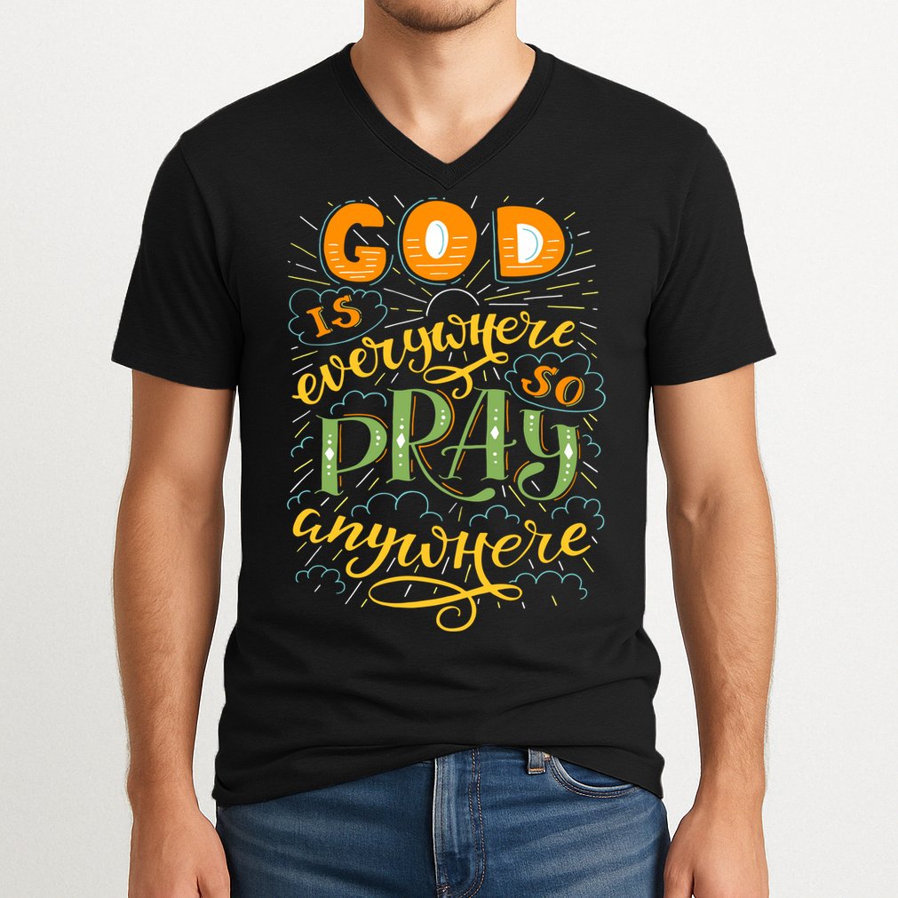 God is Everywhere So Pray Anywhere V-Neck T-Shirt